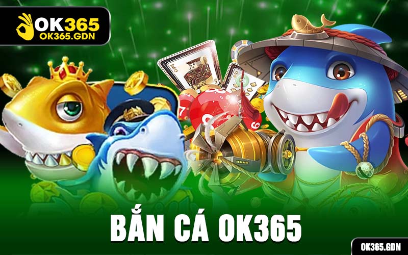 Bắn Cá Ok365