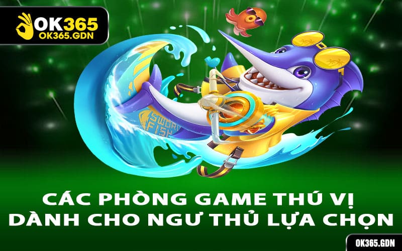 Các phòng game thú vị dành cho ngư thủ lựa chọn