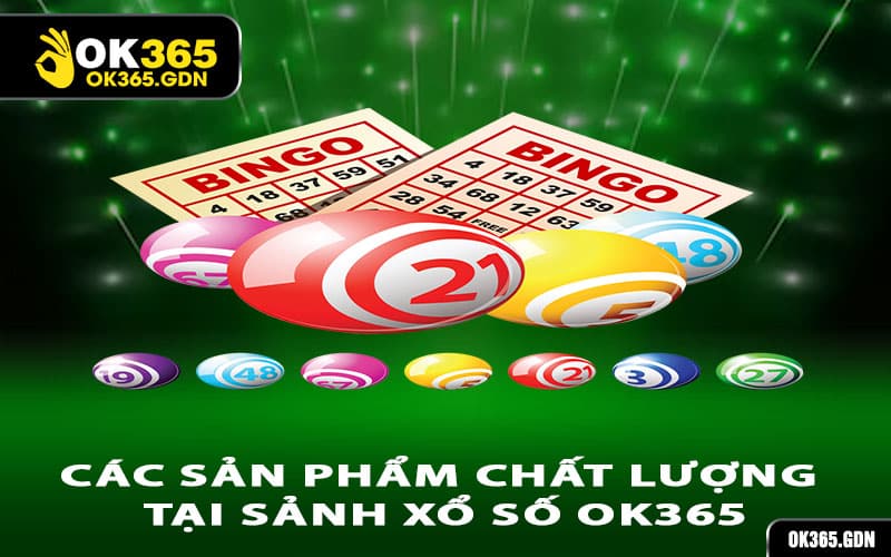 Các sản phẩm chất lượng tại sảnh xổ số Ok365