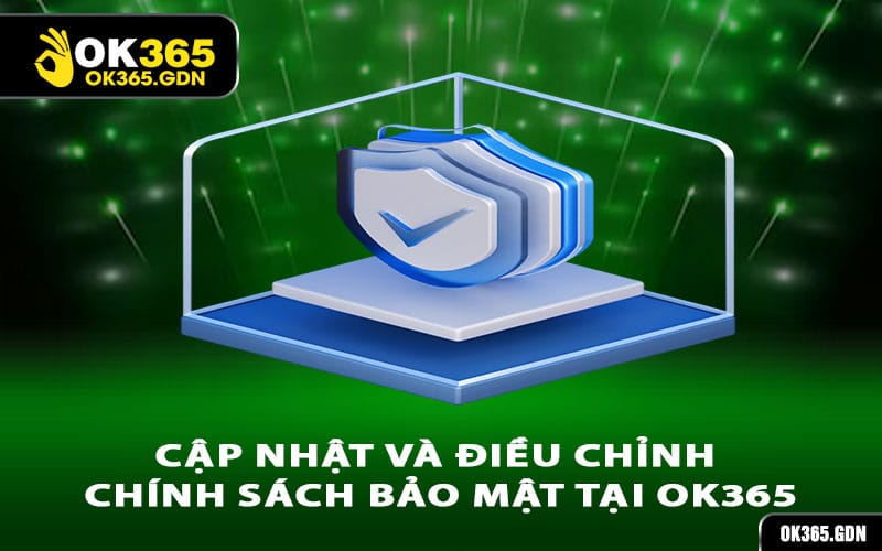 Cập nhật và điều chỉnh chính sách bảo mật tại Ok365