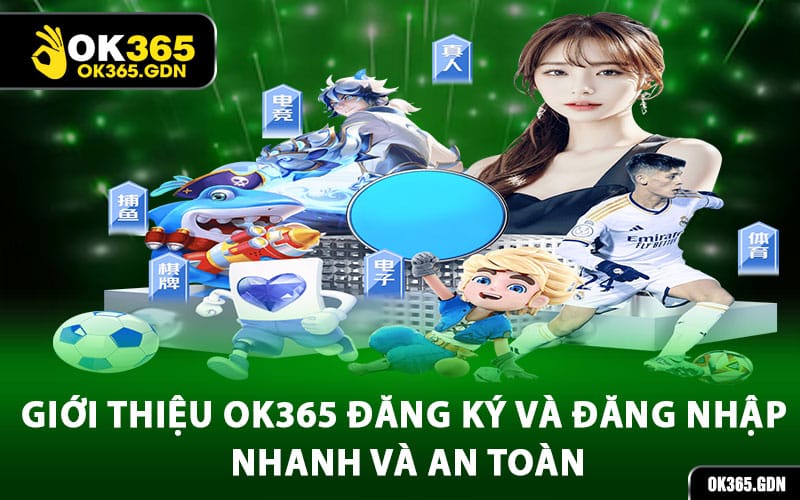 Giới thiệu Ok365 đăng ký và đăng nhập nhanh và an toàn