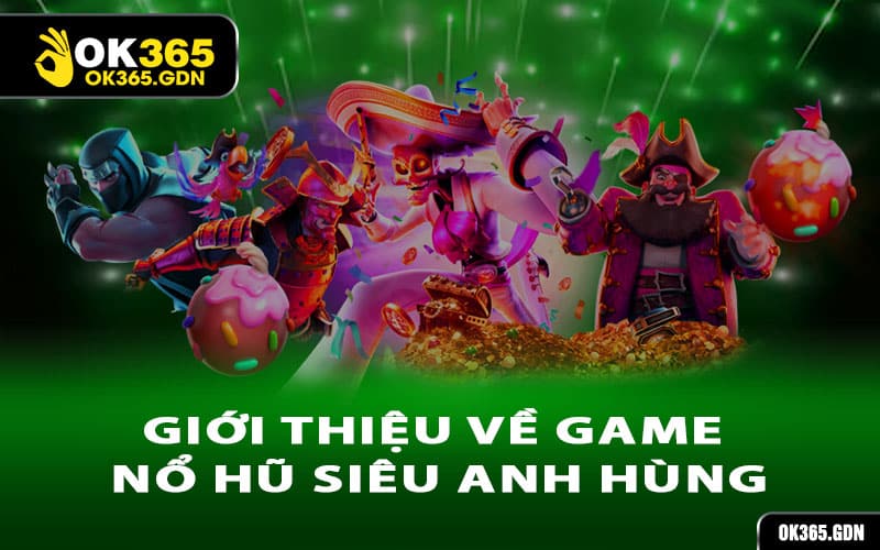 Giới thiệu về game nổ hũ siêu anh hùng