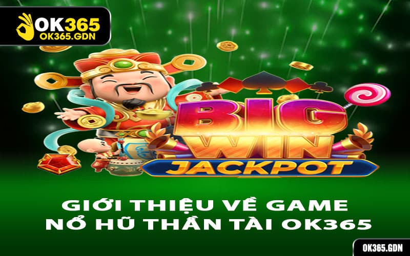 Giới thiệu về game nổ hũ thần Tài Ok365