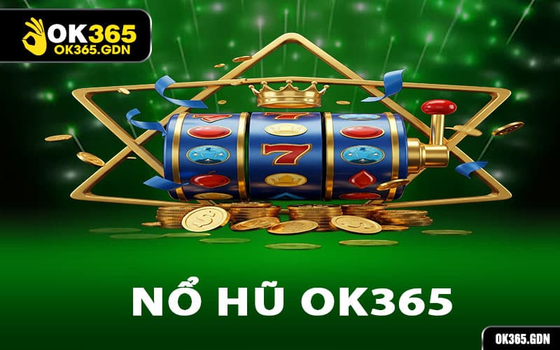 Nổ Hũ Ok365