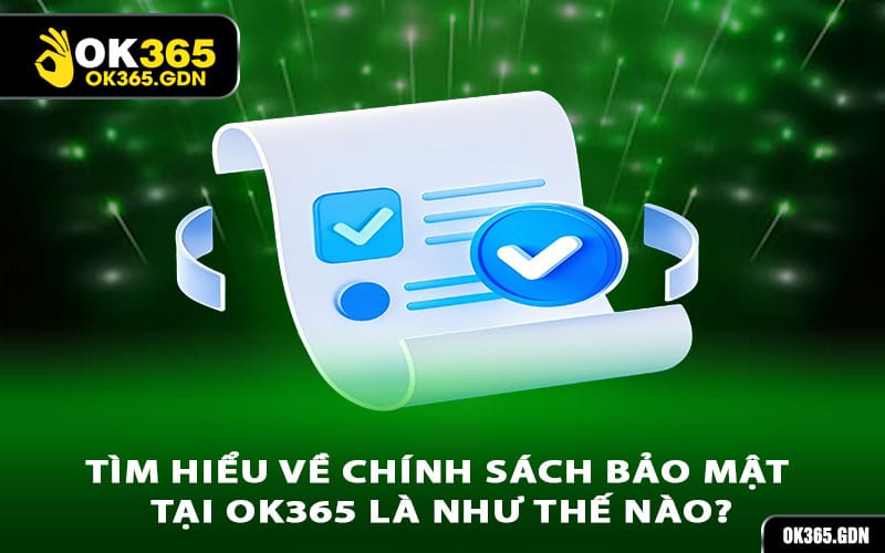 Tìm hiểu về chính sách bảo mật tại Ok365 là như thế nào?