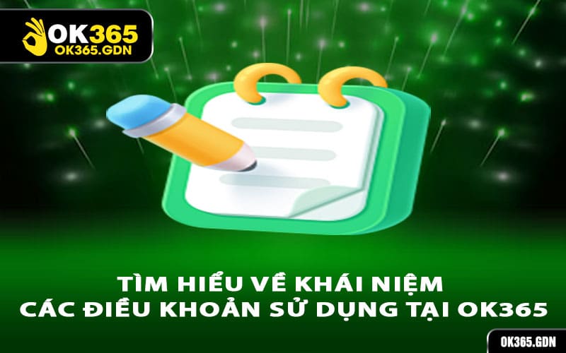 Tìm hiểu về khái niệm các điều khoản sử dụng tại Ok365