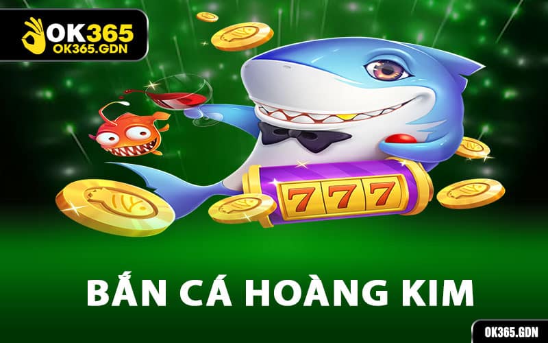 Bắn Cá Hoàng Kim