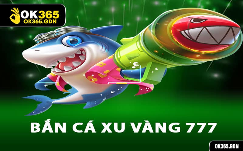 Bắn Cá Xu Vàng 777