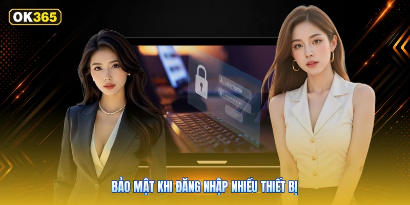 Bảo Mật Khi Đăng Nhập Nhiều Thiết Bị