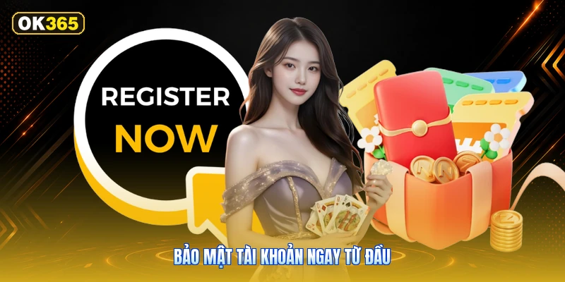 Bảo Mật Tài Khoản Ngay Từ Đầu