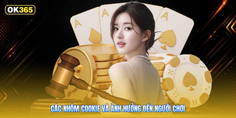 Các Nhóm Cookie Và Ảnh Hưởng Đến Người Chơi