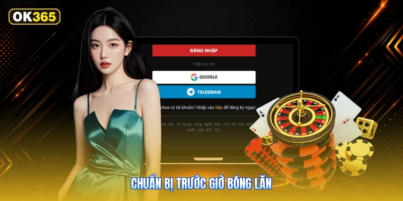 Chuẩn Bị Trước Giờ Bóng Lăn