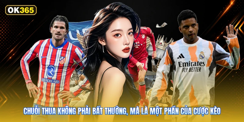 Chuỗi Thua Không Phải Bất thường, Mà Là Một Phần Của Cược Kèo