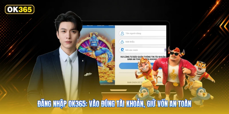 Đăng Nhập OK365: Vào Đúng Tài Khoản, Giữ Vốn An Toàn