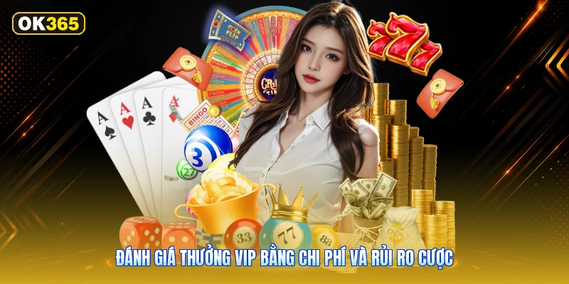 Đánh giá thưởng VIP bằng chi phí và rủi ro cược