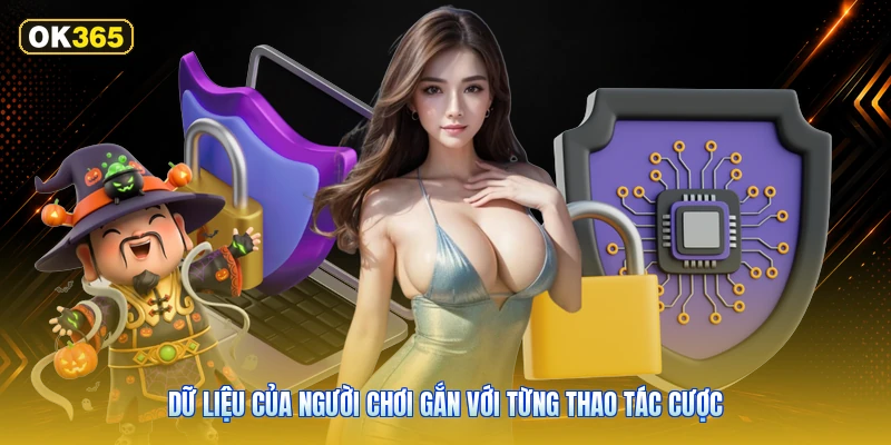 Dữ liệu của người chơi gắn với từng thao tác cược