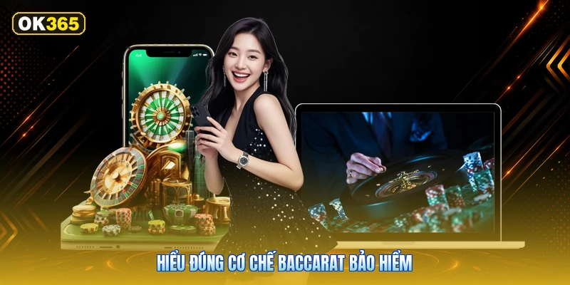 Hiểu đúng cơ chế Baccarat Bảo Hiểm