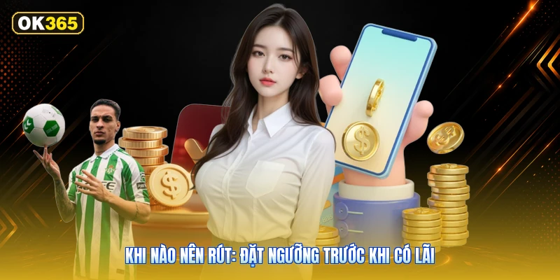 Khi Nào Nên Rút: Đặt Ngưỡng Trước Khi Có Lãi