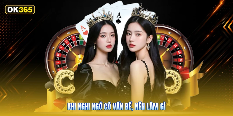 Khi Nghi Ngờ Có Vấn Đề, Nên Làm Gì