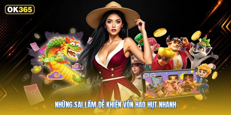 Những sai lầm dễ khiến vốn hao hụt nhanh