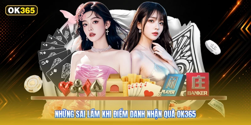 Những sai lầm khi điểm danh nhận quà OK365
