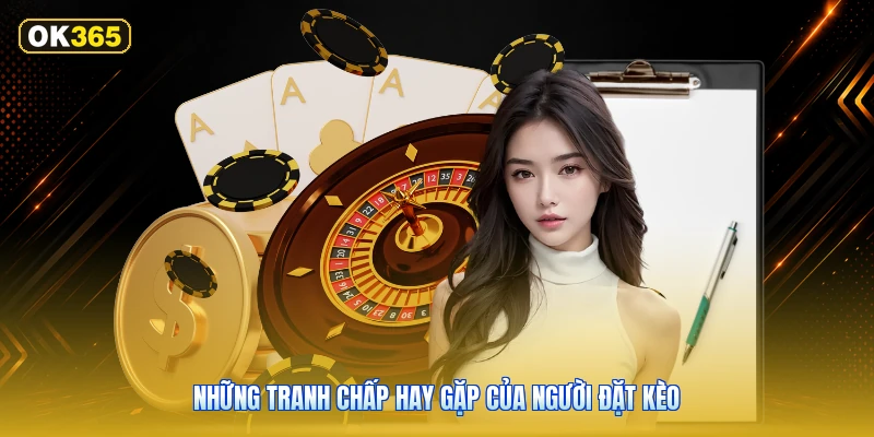 Những Tranh Chấp Hay Gặp Của Người Đặt Kèo