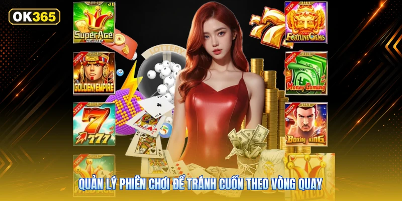 Quản lý phiên chơi để tránh cuốn theo vòng quay