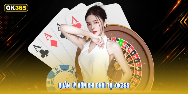 Quản Lý Vốn Khi Chơi Tại OK365