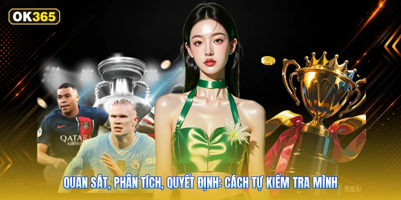 Quan Sát, Phân Tích, Quyết Định: Cách Tự Kiểm Tra Mình