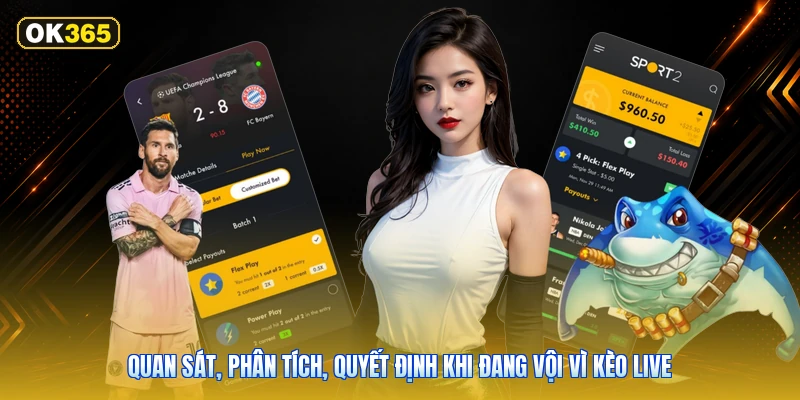 Quan Sát, Phân Tích, Quyết Định Khi Đang Vội Vì Kèo Live