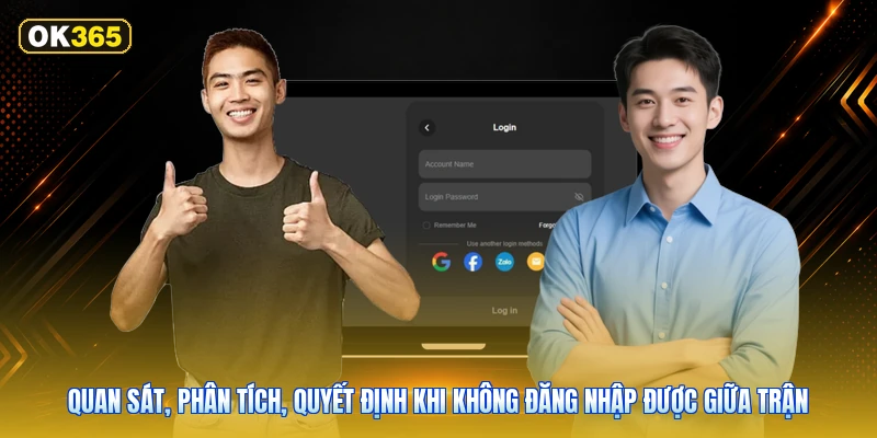Quan Sát, Phân Tích, Quyết Định Khi Không Đăng Nhập Được Giữa Trận