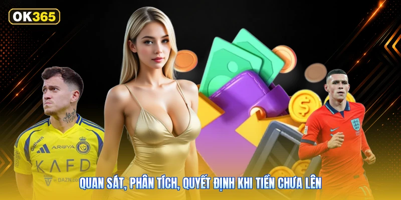 Quan Sát, Phân Tích, Quyết Định Khi Tiền Chưa Lên
