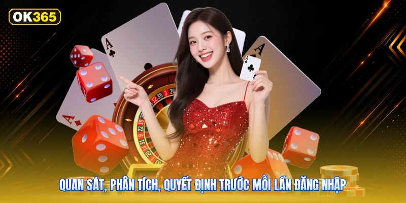 Quan Sát, Phân Tích, Quyết Định Trước Mỗi Lần Đăng Nhập