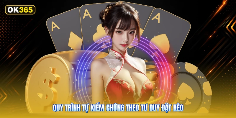 Quy Trình Tự Kiểm Chứng Theo Tư Duy Đặt Kèo