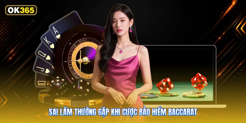 Sai lầm thường gặp khi cược bảo hiểm baccarat