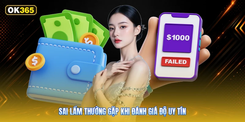 Sai Lầm Thường Gặp Khi Đánh Giá Độ Uy Tín