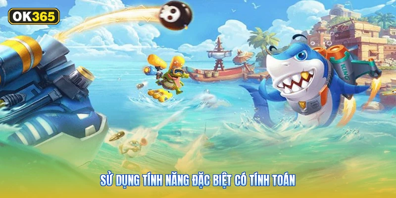 Sử dụng tính năng đặc biệt có tính toán