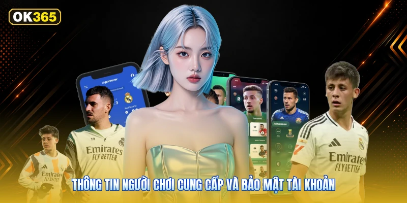 Thông Tin Người Chơi Cung Cấp Và Bảo Mật Tài Khoản