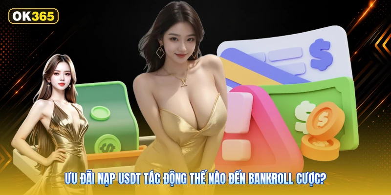 Ưu đãi nạp USDT tác động thế nào đến bankroll cược?