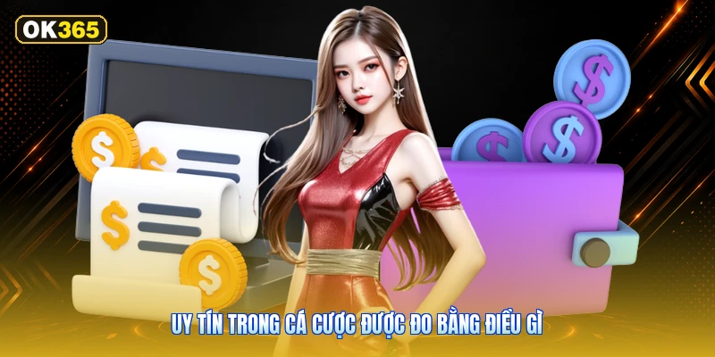 Uy Tín Trong Cá Cược Được Đo Bằng Điều Gì