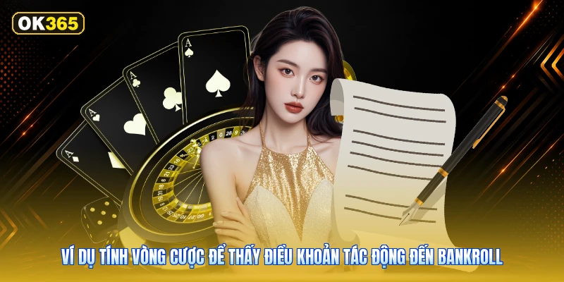Ví dụ tính vòng cược để thấy điều khoản tác động đến bankroll