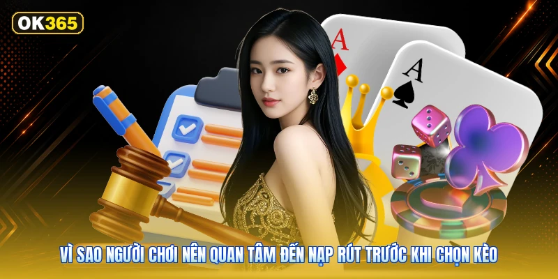 Vì Sao Người Chơi Nên Quan Tâm Đến Nạp Rút Trước Khi Chọn Kèo